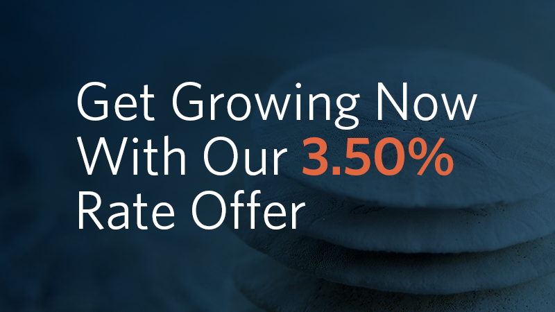 Get growing now with our 3.50% rate offer