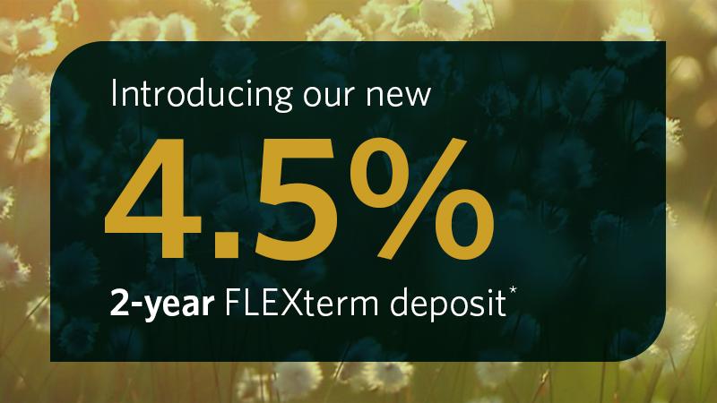 4.5% 2-year FLEXterm deposit*